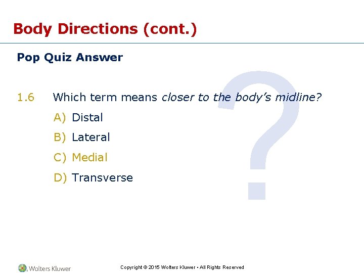 Body Directions (cont. ) Pop Quiz Answer 1. 6 ? Which term means closer