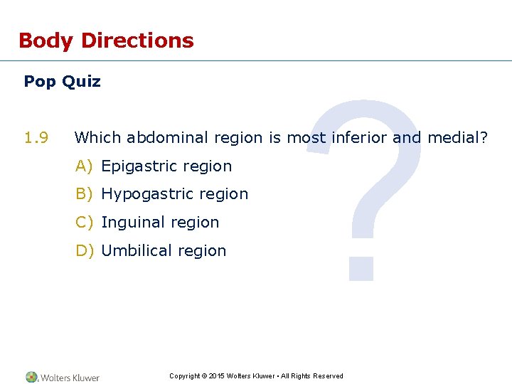 Body Directions Pop Quiz 1. 9 ? Which abdominal region is most inferior and