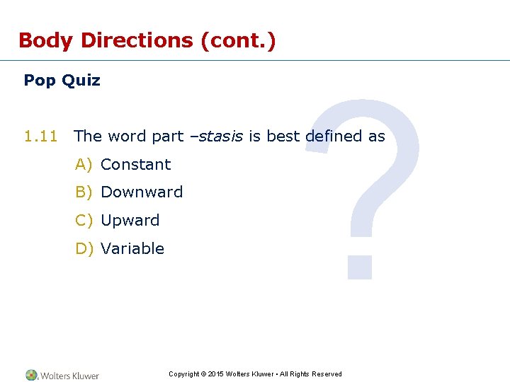 Body Directions (cont. ) Pop Quiz ? 1. 11 The word part –stasis is