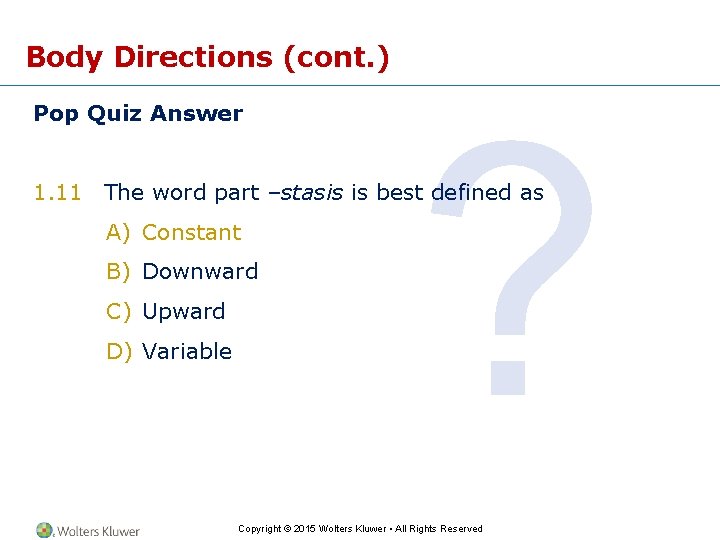 Body Directions (cont. ) Pop Quiz Answer ? 1. 11 The word part –stasis