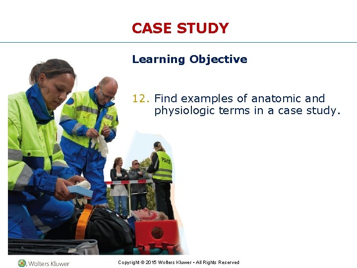 CASE STUDY Learning Objective 12. Find examples of anatomic and physiologic terms in a