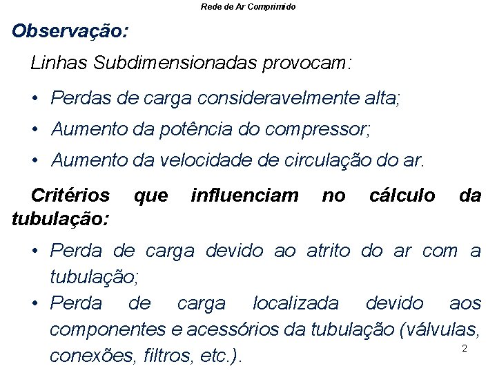 Rede de Ar Comprimido Observação: Linhas Subdimensionadas provocam: • Perdas de carga consideravelmente alta;