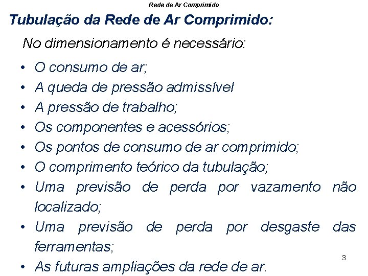 Rede de Ar Comprimido Tubulação da Rede de Ar Comprimido: No dimensionamento é necessário: