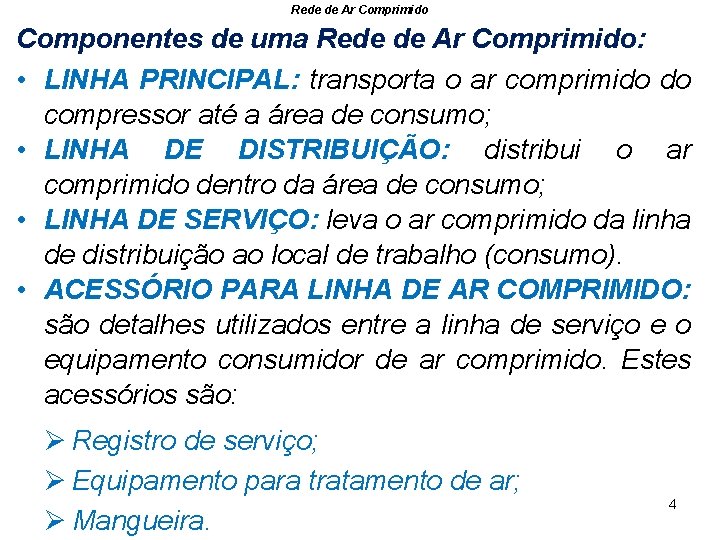 Rede de Ar Comprimido Componentes de uma Rede de Ar Comprimido: • LINHA PRINCIPAL: