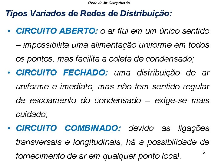 Rede de Ar Comprimido Tipos Variados de Redes de Distribuição: • CIRCUITO ABERTO: o