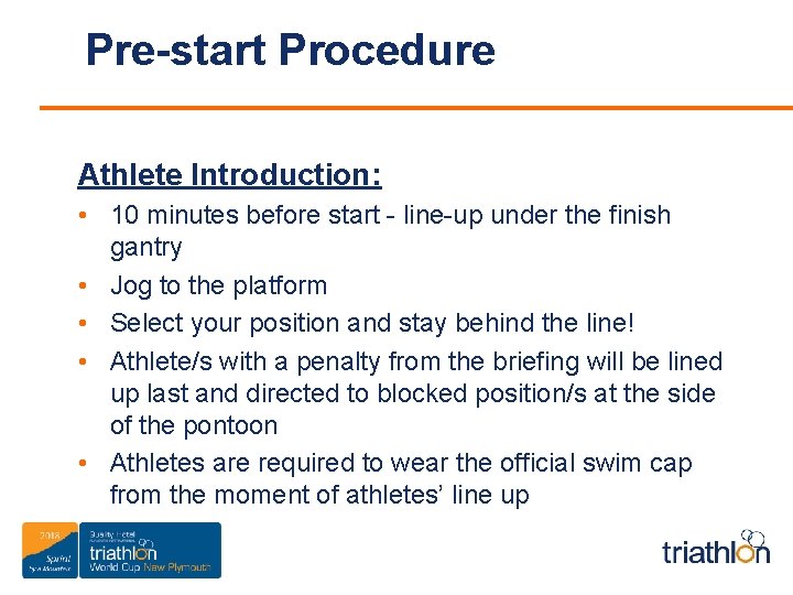 Pre-start Procedure Athlete Introduction: • 10 minutes before start - line-up under the finish