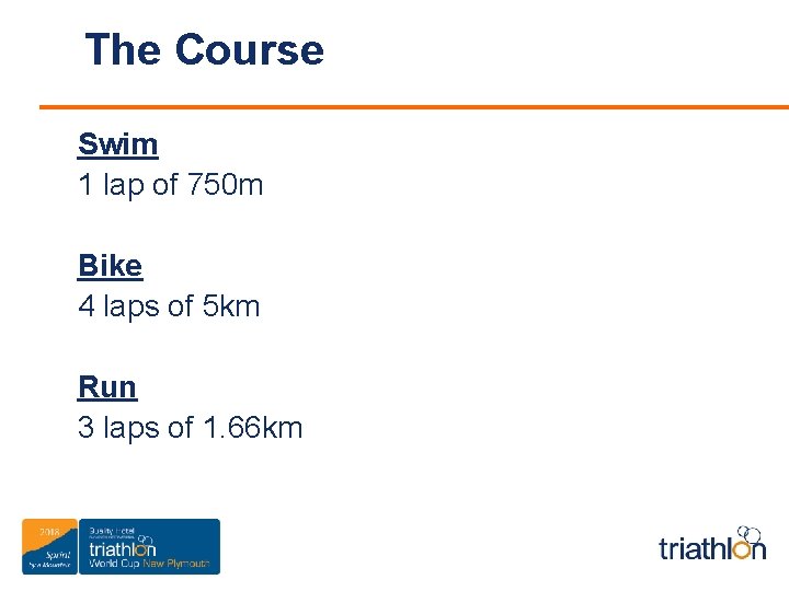 The Course Swim 1 lap of 750 m Bike 4 laps of 5 km
