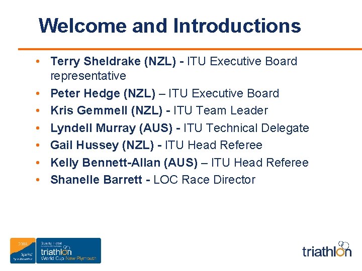 Welcome and Introductions • Terry Sheldrake (NZL) - ITU Executive Board representative • Peter