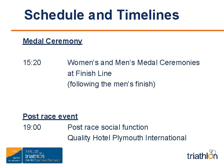 Schedule and Timelines Medal Ceremony 15: 20 Women’s and Men’s Medal Ceremonies at Finish