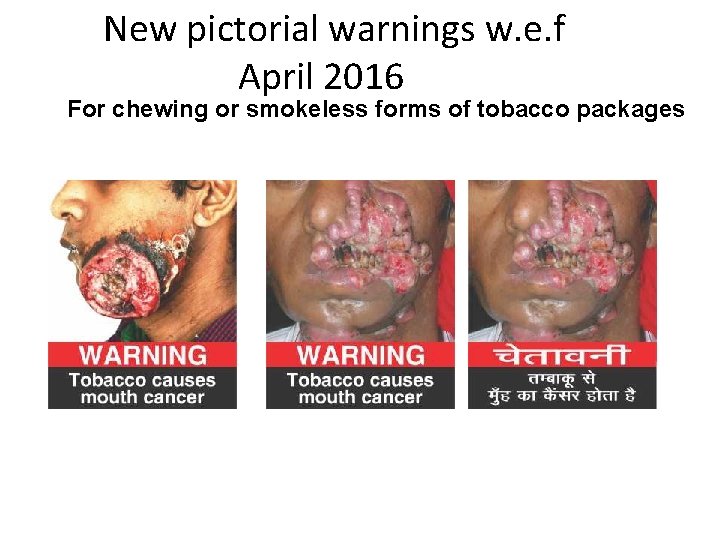  New pictorial warnings w. e. f April 2016 For chewing or smokeless forms