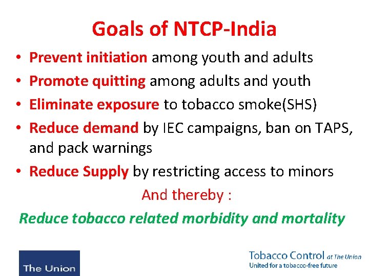 Goals of NTCP-India Prevent initiation among youth and adults Promote quitting among adults and