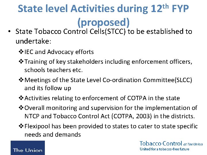 State level Activities during 12 th FYP (proposed) • State Tobacco Control Cells(STCC) to