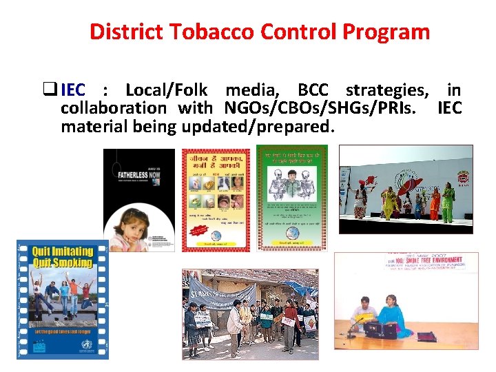 District Tobacco Control Program q IEC : Local/Folk media, BCC strategies, in collaboration with