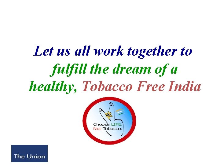 Let us all work together to fulfill the dream of a healthy, Tobacco Free