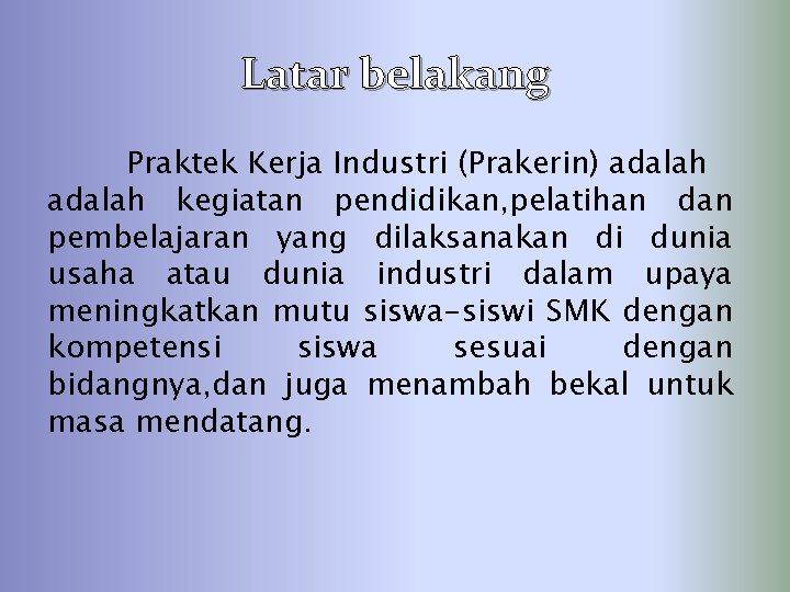 Latar belakang Praktek Kerja Industri (Prakerin) adalah kegiatan pendidikan, pelatihan dan pembelajaran yang dilaksanakan