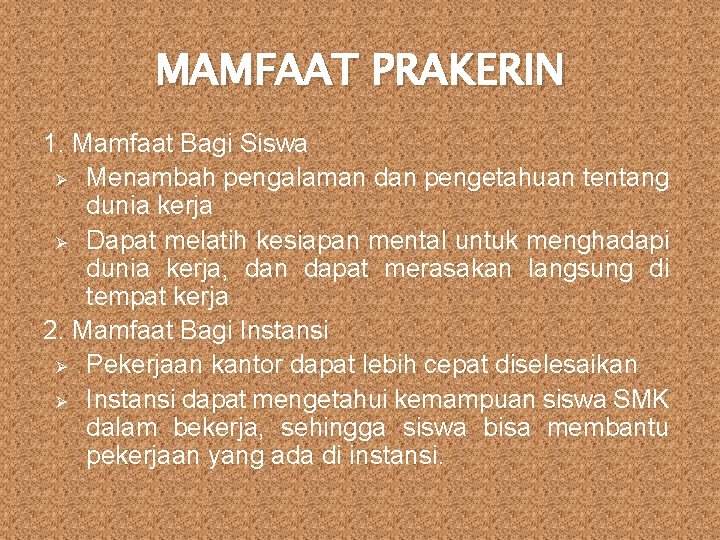 MAMFAAT PRAKERIN 1. Mamfaat Bagi Siswa Ø Menambah pengalaman dan pengetahuan tentang dunia kerja