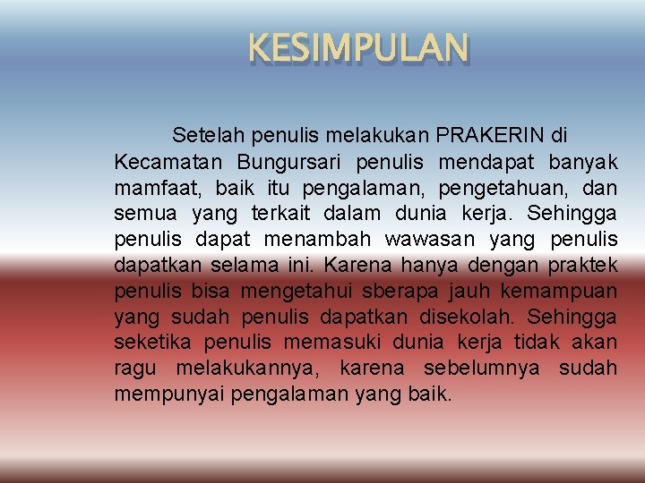 KESIMPULAN Setelah penulis melakukan PRAKERIN di Kecamatan Bungursari penulis mendapat banyak mamfaat, baik itu