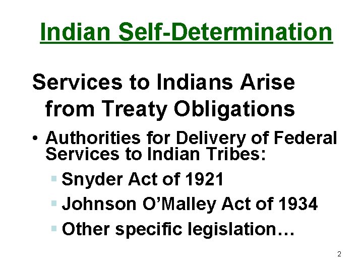 Indian Self-Determination Services to Indians Arise from Treaty Obligations • Authorities for Delivery of