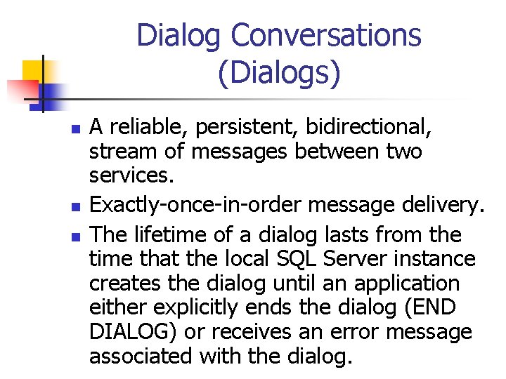 Dialog Conversations (Dialogs) n n n A reliable, persistent, bidirectional, stream of messages between