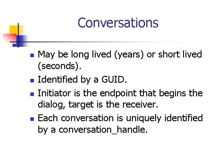 Conversations n n May be long lived (years) or short lived (seconds). Identified by