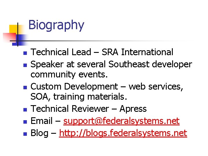 Biography n n n Technical Lead – SRA International Speaker at several Southeast developer