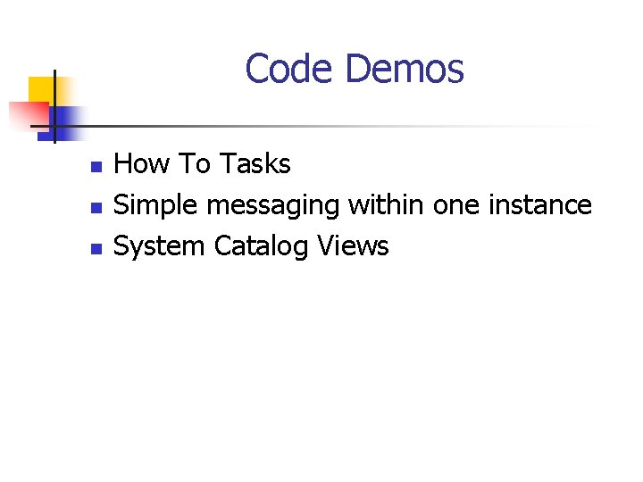 Code Demos n n n How To Tasks Simple messaging within one instance System