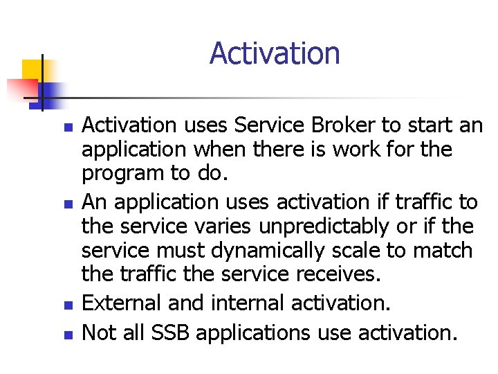 Activation n n Activation uses Service Broker to start an application when there is