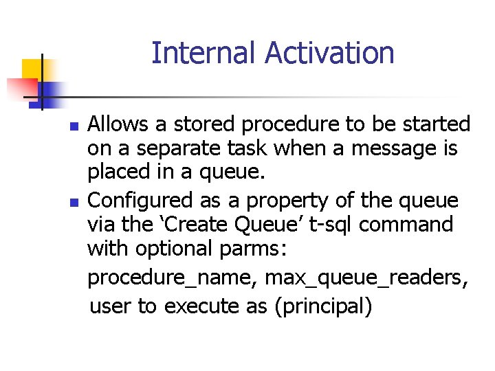 Internal Activation n n Allows a stored procedure to be started on a separate