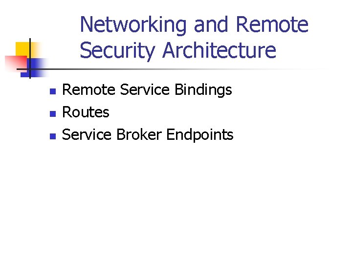 Networking and Remote Security Architecture n n n Remote Service Bindings Routes Service Broker