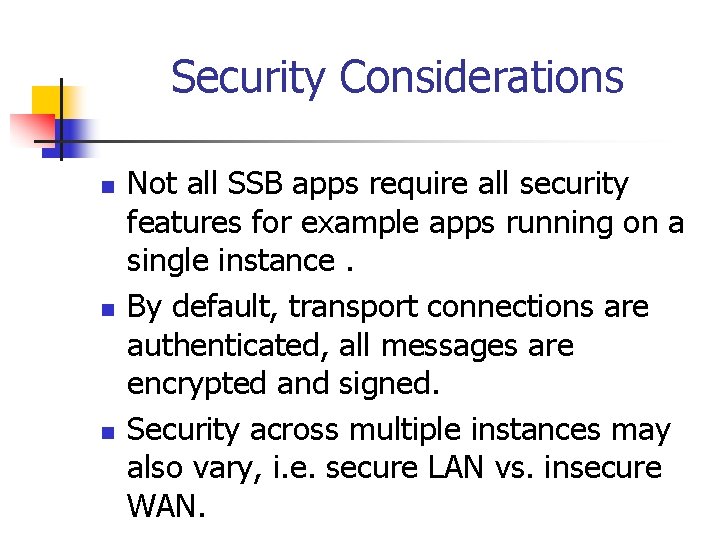 Security Considerations n n n Not all SSB apps require all security features for
