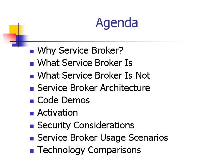 Agenda n n n n n Why Service Broker? What Service Broker Is Not