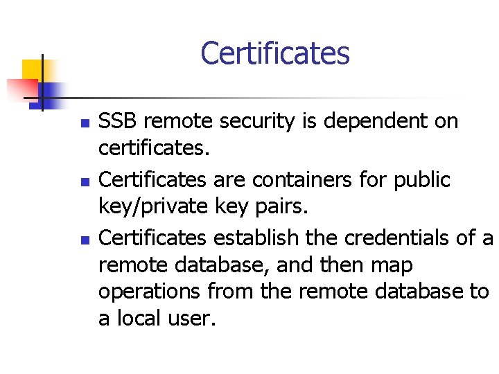 Certificates n n n SSB remote security is dependent on certificates. Certificates are containers