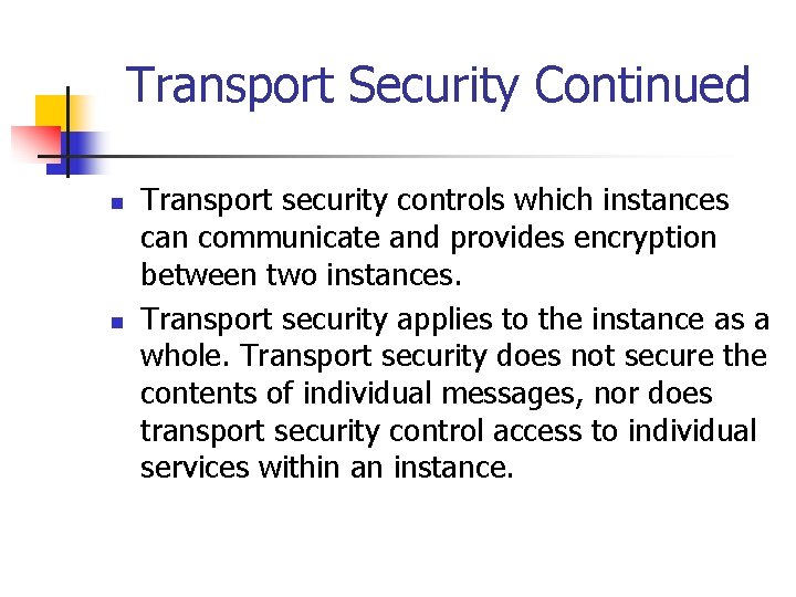 Transport Security Continued n n Transport security controls which instances can communicate and provides