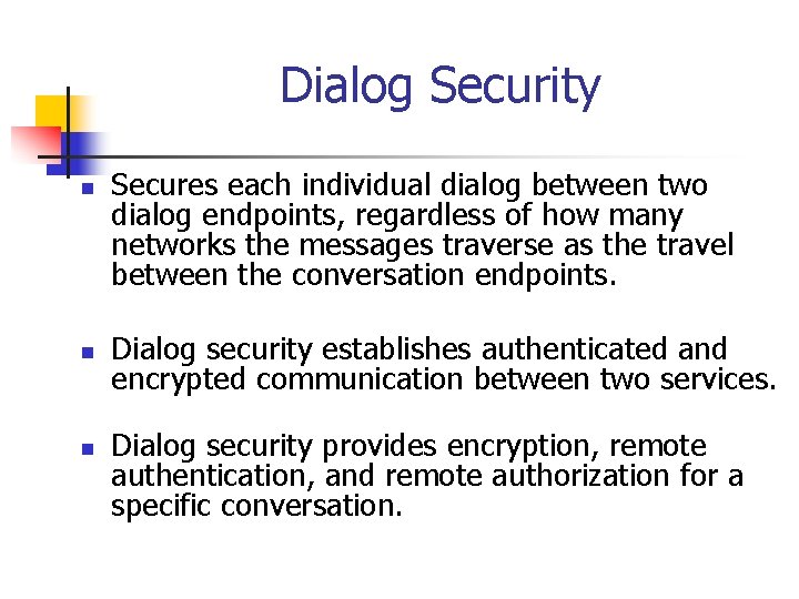 Dialog Security n n n Secures each individual dialog between two dialog endpoints, regardless