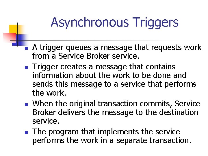 Asynchronous Triggers n n A trigger queues a message that requests work from a