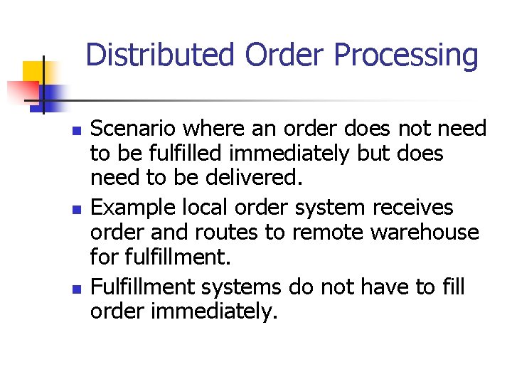 Distributed Order Processing n n n Scenario where an order does not need to