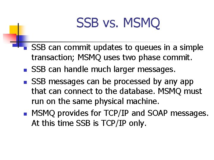 SSB vs. MSMQ n n SSB can commit updates to queues in a simple