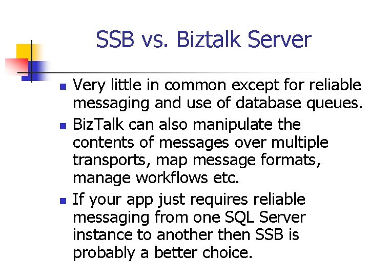 SSB vs. Biztalk Server n n n Very little in common except for reliable