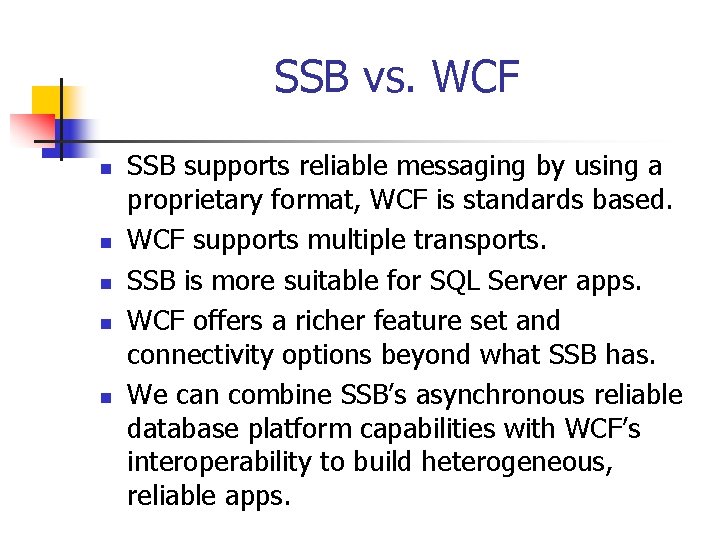 SSB vs. WCF n n n SSB supports reliable messaging by using a proprietary