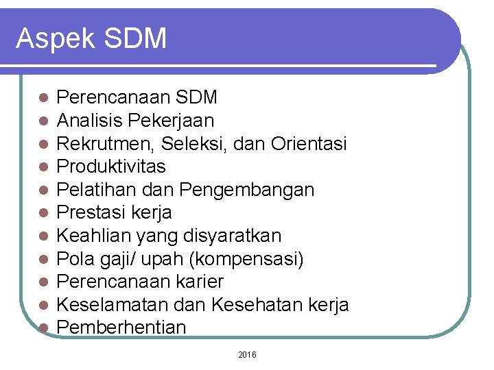 Aspek SDM l l l Perencanaan SDM Analisis Pekerjaan Rekrutmen, Seleksi, dan Orientasi Produktivitas