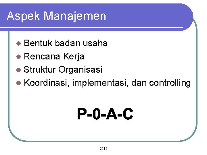 Aspek Manajemen l Bentuk badan usaha l Rencana Kerja l Struktur Organisasi l Koordinasi,