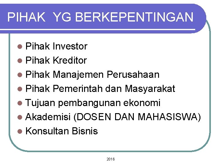 PIHAK YG BERKEPENTINGAN l Pihak Investor l Pihak Kreditor l Pihak Manajemen Perusahaan l