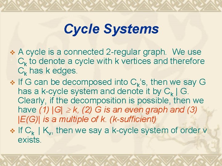 Cycle Systems A cycle is a connected 2 -regular graph. We use Ck to