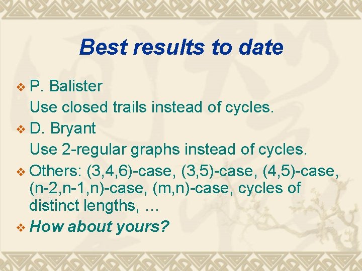 Best results to date v P. Balister Use closed trails instead of cycles. v