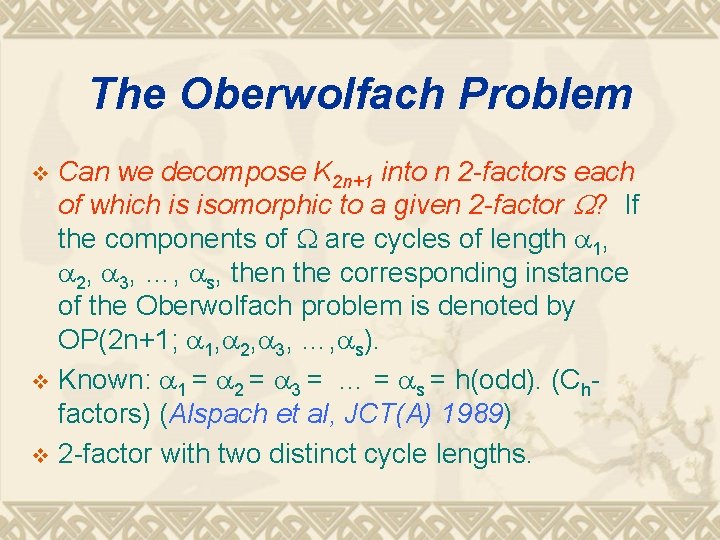 The Oberwolfach Problem Can we decompose K 2 n+1 into n 2 -factors each