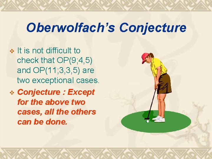 Oberwolfach’s Conjecture It is not difficult to check that OP(9; 4, 5) and OP(11;