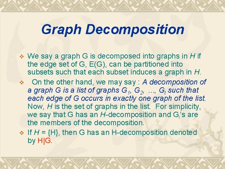 Graph Decomposition v v v We say a graph G is decomposed into graphs