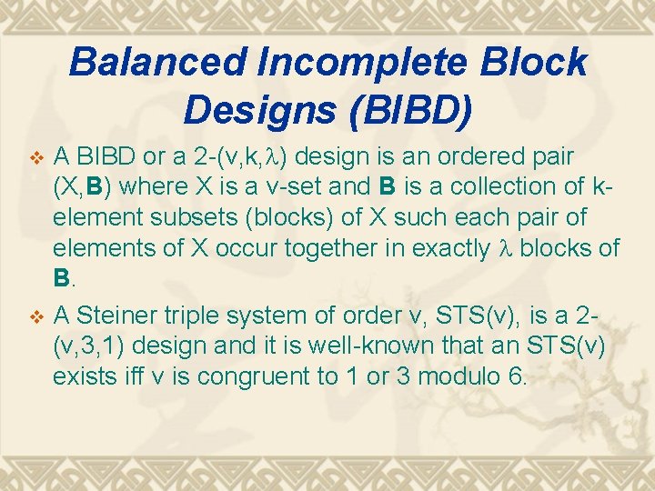 Balanced Incomplete Block Designs (BIBD) A BIBD or a 2 -(v, k, ) design