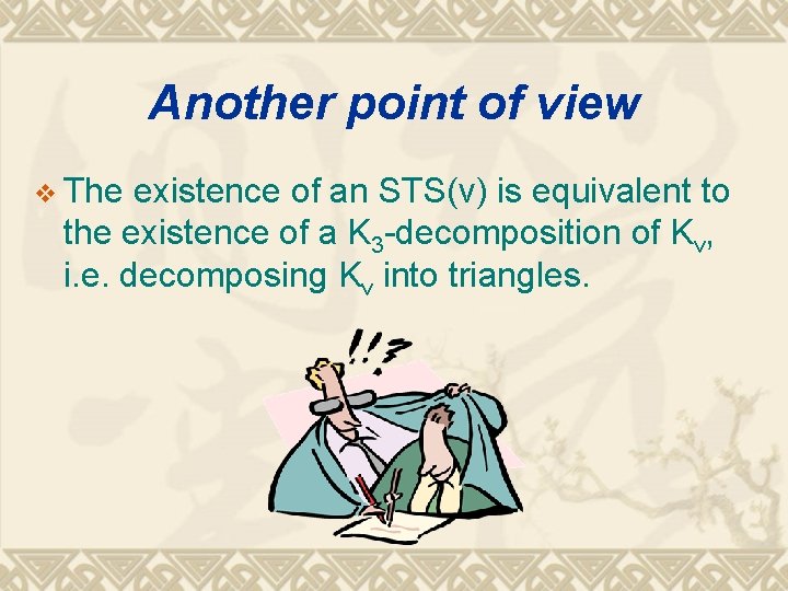 Another point of view v The existence of an STS(v) is equivalent to the