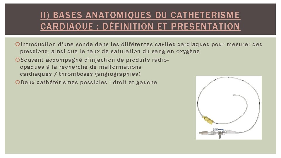 II) BASES ANATOMIQUES DU CATHETERISME CARDIAQUE : DÉFINITION ET PRESENTATION Introduction d'une sonde dans